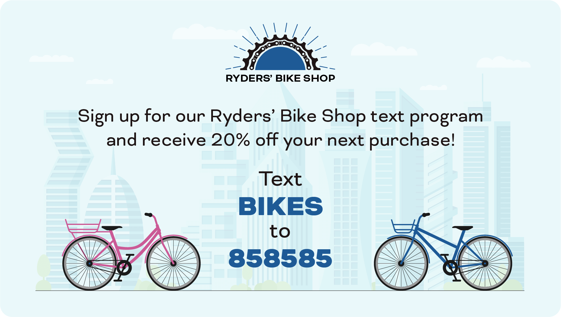 simple display ad that says Sign up for our Ryders’ Bike Shop text program and receive 20% off your next purchase! Text BIKES to 858585